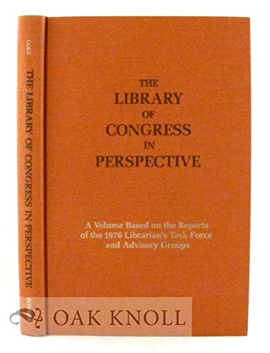 Stock image for The Library of Congress in perspective: A volume based on the reports of the 1976 Librarian's Task Force and advisory groups for sale by Irish Booksellers