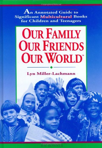 Stock image for Our Family Our Friends Our World An Annotated Guide to Significant Multicultural Books for Children and Teenagers for sale by Virtuous Volumes et al.