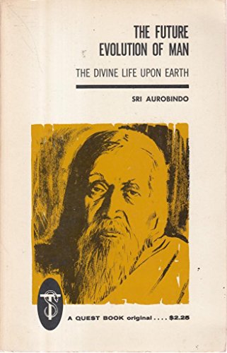 

The future evolution of man;: The divine life upon earth (A Quest book)
