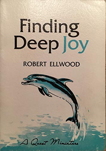 Finding Deep Joy (Quest Book) (9780835605861) by Ellwood, Robert S.