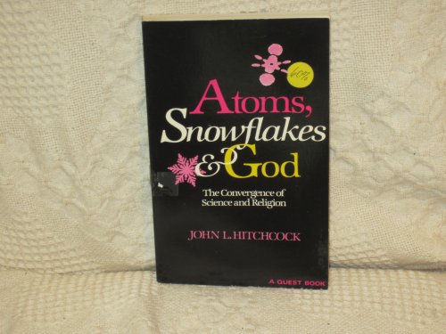 Stock image for Atoms, Snowflakes God: The Convergence of Science and Religion (A Quest Book) for sale by Front Cover Books