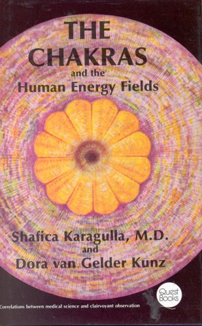 The Chakras and the Human Energy Fields (9780835606509) by Shafica Karagulla; Dora Van Gelder Kunz