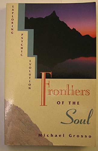 Frontiers of the Soul: Exploring Psychic Evolution (9780835606769) by Grosso, Michael