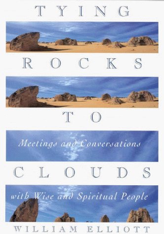 Stock image for Tying Rocks to Clouds: Meetings and Conversations With Wise and Spiritual People for sale by Montana Book Company