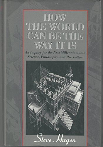 Imagen de archivo de How the World Can Be the Way It Is: An Inquiry for the New Millennium into Science, Philosophy, and Perception a la venta por Front Cover Books