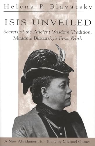 Stock image for Isis Unveiled: Secrets of the Ancient Wisdom Tradition, Madame Blavatsky's First Work; A New Abridgment for Today by Michael Gomes for sale by J. HOOD, BOOKSELLERS,    ABAA/ILAB
