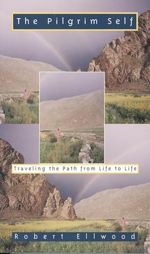 Pilgrim Self: Traveling the Path from Life to Life (9780835607391) by Ellwood, Robert