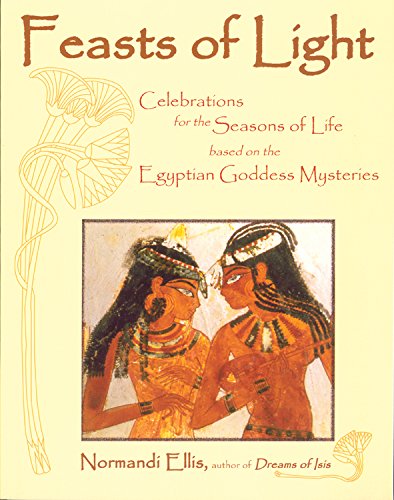 Imagen de archivo de Feasts of Light: Celebrations for the Seasons of Life Based on the Egyptian Goddess Mysteries a la venta por Jay's Basement Books