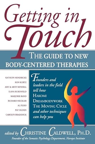 Beispielbild fr Getting in Touch : The Guide to New Body-Centered Therapies zum Verkauf von Better World Books