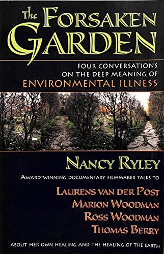 Imagen de archivo de The Forsaken Garden: Four Conversations on the Deep Meaning of Environmental Illness a la venta por Books of the Smoky Mountains