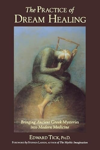 Imagen de archivo de The Practice of Dream Healing: Bringing Ancient Greek Mysteries into Modern Medicine a la venta por HPB-Ruby