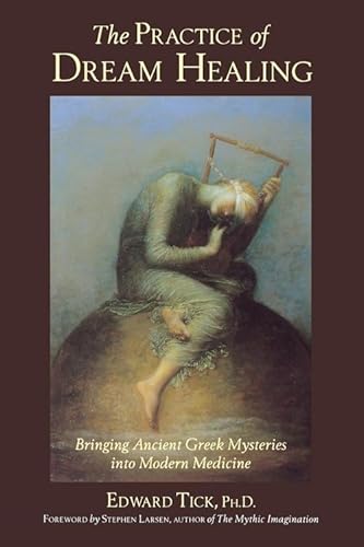 Stock image for The Practice of Dream Healing: Bringing Ancient Greek Mysteries into Modern Medicine for sale by Last Word Books
