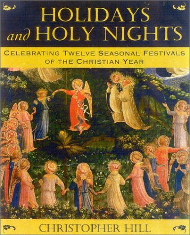 Beispielbild fr Holidays and Holy Nights: Celebrating Twelve Seasonal Festivals of the Christian Year zum Verkauf von ThriftBooks-Dallas