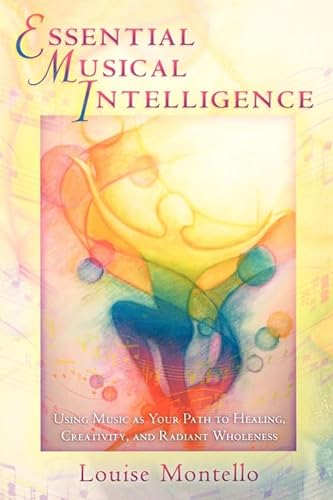 Beispielbild fr Essential Musical Intelligence: Using Music as Your Path to Healing, Creativity, and Radiant Wholeness zum Verkauf von Wonder Book