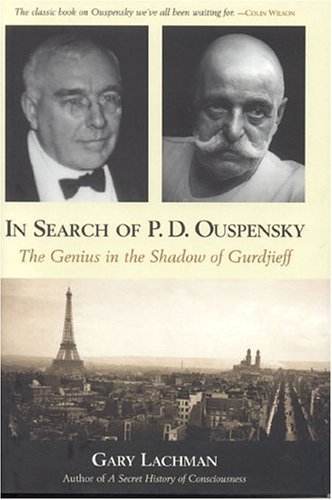 In Search of P.D. Ouspensky : The Genius in the Shadow of Gurdjieff - Lachman, Gary