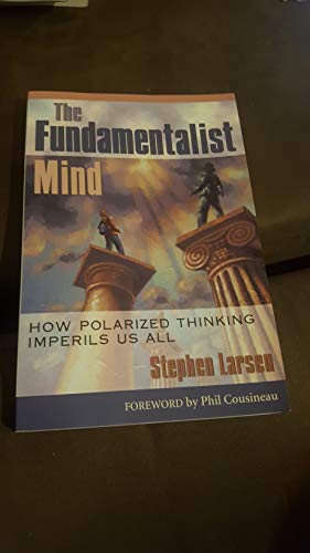 Beispielbild fr The Fundamentalist Mind : How Polarized Thinking Imperils Us All zum Verkauf von Better World Books