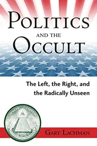 Imagen de archivo de Politics and the Occult: The Left, the Right, and the Radically Unseen a la venta por St Vincent de Paul of Lane County