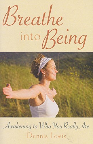 BREATHE INTO BEING: Awakening To Who You Really Are