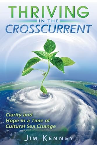 THRIVING IN THE CROSSCURRENT: Clarity & Hope In A Time Of Cultural Sea Change