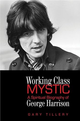 Beispielbild fr Working Class Mystic : A Spiritual Biography of George Harrison zum Verkauf von Better World Books