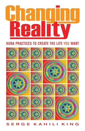 Beispielbild fr Changing Reality : Huna Practices to Create the Life You Want zum Verkauf von Better World Books