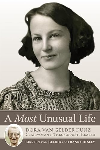 Imagen de archivo de A Most Unusual Life: Dora van Gelder Kunz: Clairvoyant, Theosophist, Healer a la venta por SecondSale