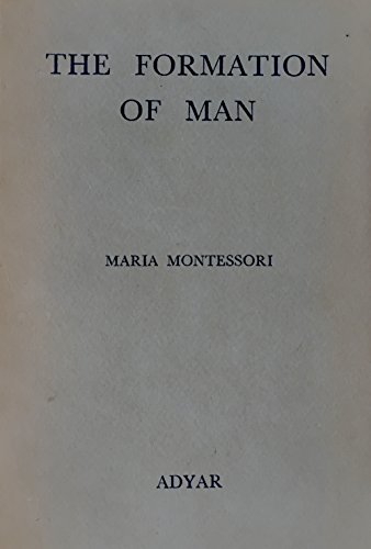 maria montessori the formation of man maria montessori the formation of man