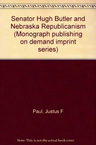Senator Hugh Butler and Nebraska Republicanism (Miscellaneous series - Nebraska State Historical Society) (9780835701853) by Paul, Justus F