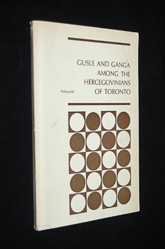 Gusle and ganga among the Hercegovinians of Toronto (Monograph publishing on demand: Sponsor series) (9780835703215) by Perkowski, Jan Louis