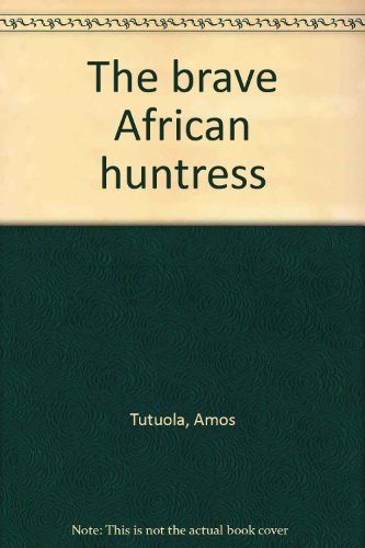 The brave African huntress (9780835704403) by Tutuola, Amos