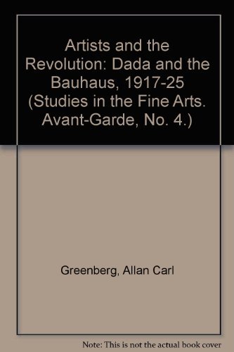 Artists and Revolution: Dada and the Bauhaus, 1917-1925