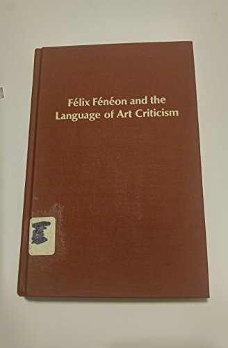Beispielbild fr Felix Feneon and the Language of Art Criticism (Studies in the Fine Arts) zum Verkauf von Moe's Books