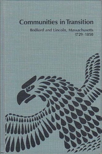 COMMUNITIES IN TRANSITION. Bedford And Lincoln, Massachusetts 1729 - 1850.