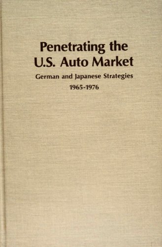 Imagen de archivo de Penetrating the U. S. Auto Market : German and Japanese Strategies, 1965-1976 a la venta por Better World Books