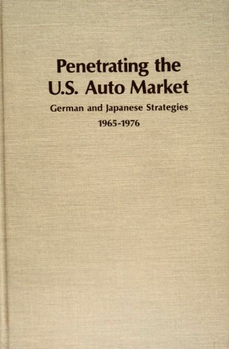 Stock image for Penetrating the U. S. Auto Market : German and Japanese Strategies, 1965-1976 for sale by Better World Books
