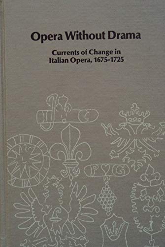 Imagen de archivo de Opera without Drama: Currents of Change in Italian Opera, 1675-1725 (Studies in Musicology) a la venta por The Warm Springs Book Company