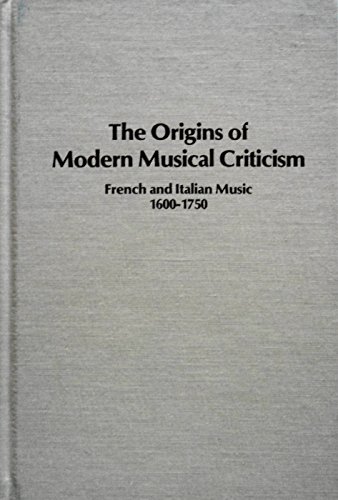 Imagen de archivo de The Origins of Modern Musical Criticism : French and Italian Music, 1600-1750 a la venta por Better World Books: West
