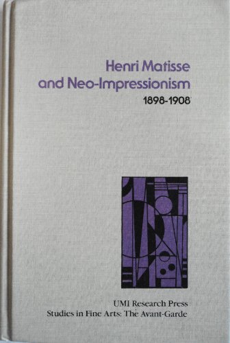 Imagen de archivo de Henri Matisse and Neo-Impressionism, 1898-1908 (Studies in the Fine Arts, Avant-Garde) a la venta por dsmbooks