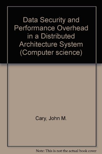 Stock image for Data Security and Performance Overhead in a Distributed Architecture System for sale by Zubal-Books, Since 1961