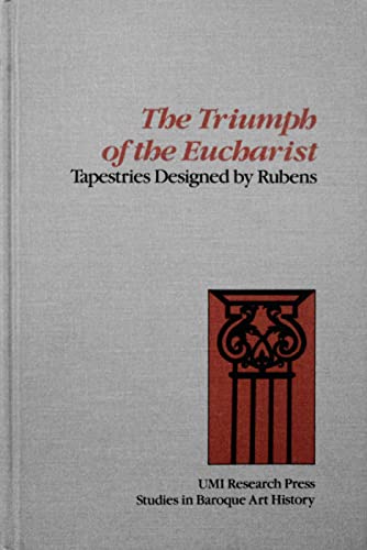 Imagen de archivo de The Triumph of the Eucharist: Tapestries Designed by Rubens (Studies in Baroque Art History) a la venta por Half Price Books Inc.