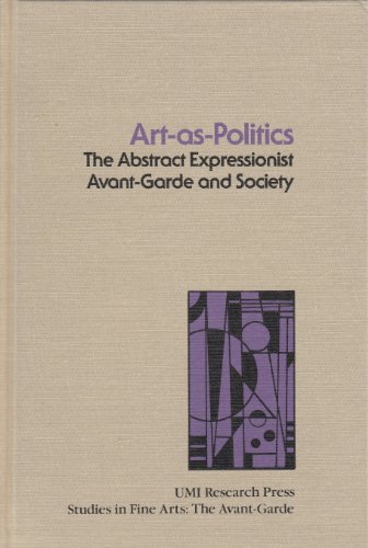 Beispielbild fr Art-As-Politics : The Abstract Expressionist Avant-Garde and Society zum Verkauf von Better World Books