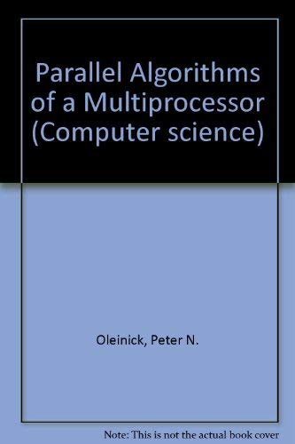 Stock image for Parallel Algorithms on a Multiprocessor. Computer Science: Systems Programming, No. 4 for sale by Zubal-Books, Since 1961