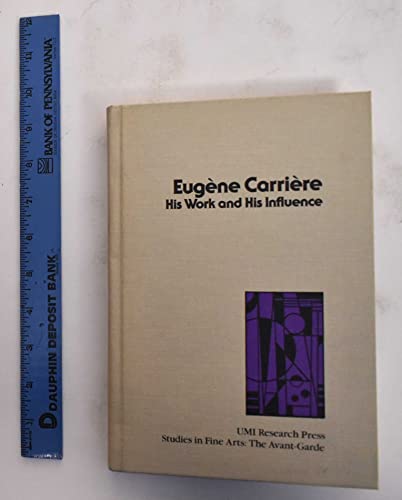 Stock image for Eugene Carriere: His Work and His Influence (STUDIES IN THE FINE ARTS AVANT-GARDE) for sale by Betterbks/ COSMOPOLITAN BOOK SHOP