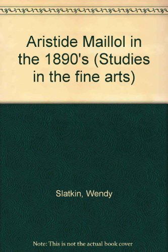 9780835713337: Aristide Maillol in the 1890s (Studies in the fine arts. The avant-garde)