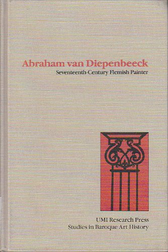 9780835713528: Abraham Van Diepenbeeck: Seventeenth century Flemish painter (Studies in baroque art history)