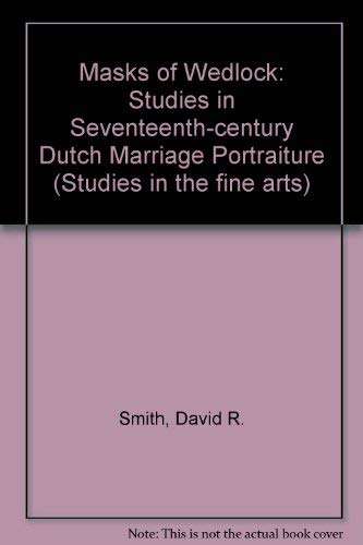 Masks of Wedlock: Seventeenth-Century Dutch Marriage Portraiture