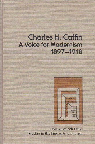 CHARLES H. CAFFIN A VOICE FOR MODERNISM 1897-1918