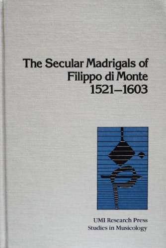 The Secular Madrigals of Filippo di Monte 1521-1603