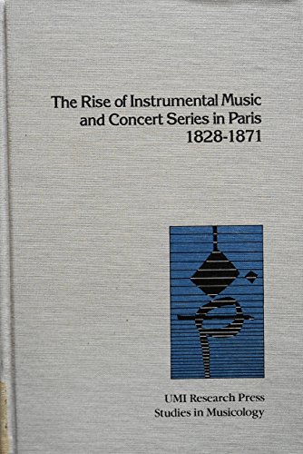 The rise of instrumental music and concert series in Paris, 1828-1871 (Studies in musicology) (9780835714037) by Cooper, Jeffrey