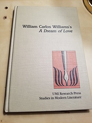 Imagen de archivo de William Carlos Williams's a Dream of Love (Studies in Modern Literature, Vol. 22) a la venta por RWL GROUP  (Booksellers)